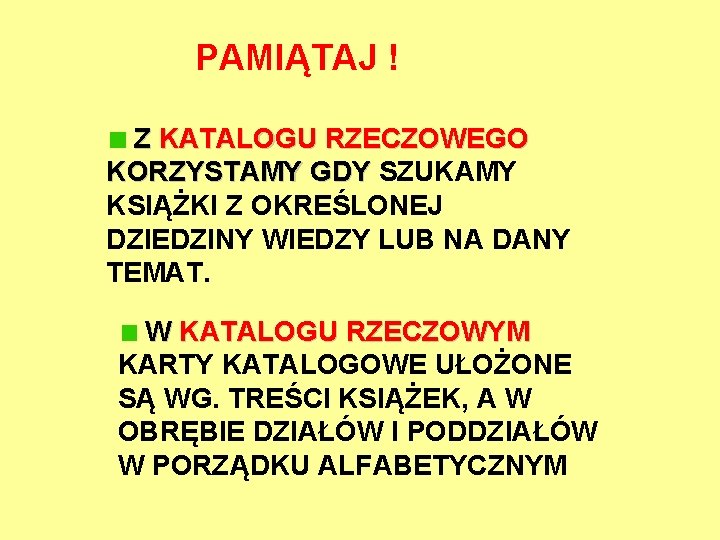 PAMIĄTAJ ! Z KATALOGU RZECZOWEGO KORZYSTAMY GDY SZUKAMY KORZYSTAMY GDY KSIĄŻKI Z OKREŚLONEJ DZIEDZINY