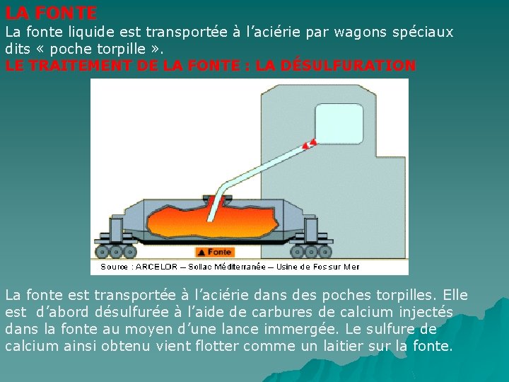 LA FONTE La fonte liquide est transportée à l’aciérie par wagons spéciaux dits «