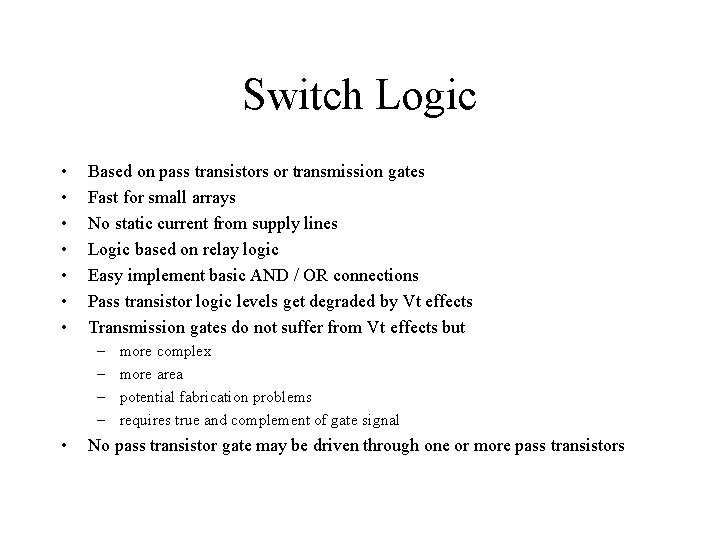 Switch Logic • • Based on pass transistors or transmission gates Fast for small