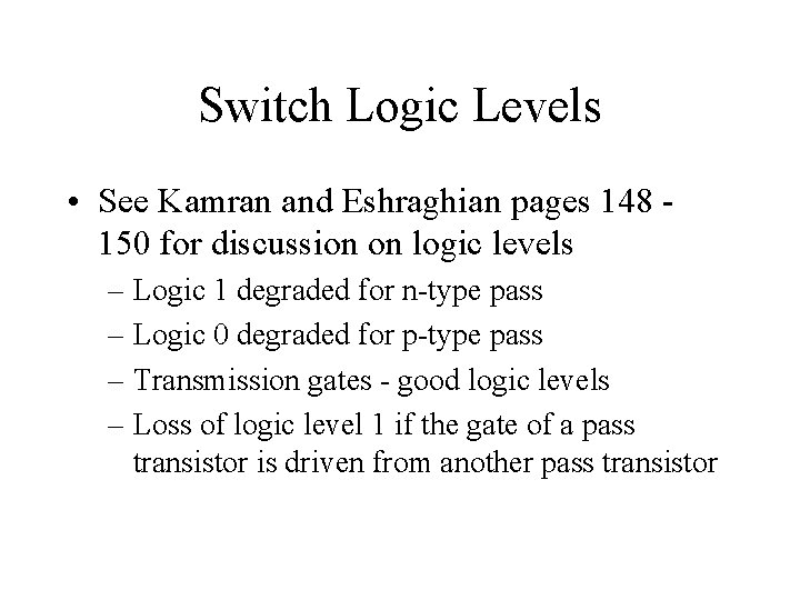 Switch Logic Levels • See Kamran and Eshraghian pages 148 150 for discussion on