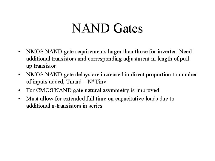 NAND Gates • NMOS NAND gate requirements larger than those for inverter. Need additional