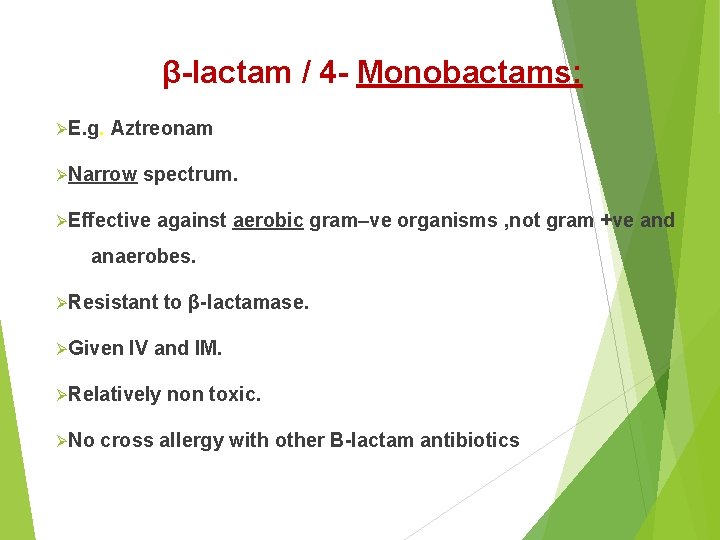 β-lactam / 4 - Monobactams: ØE. g. Aztreonam ØNarrow spectrum. ØEffective against aerobic gram–ve