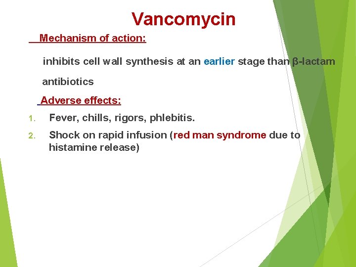 Vancomycin Mechanism of action: inhibits cell wall synthesis at an earlier stage than β-lactam