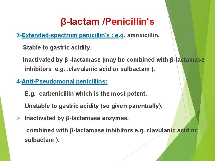 β-lactam /Penicillin's 3 -Extended-spectrum penicillin's : e. g. amoxicillin. Stable to gastric acidity. Inactivated