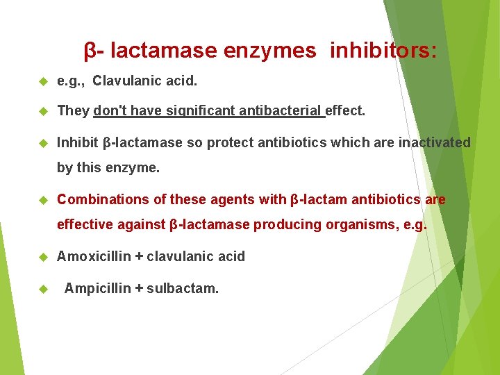 β- lactamase enzymes inhibitors: e. g. , Clavulanic acid. They don't have significant antibacterial