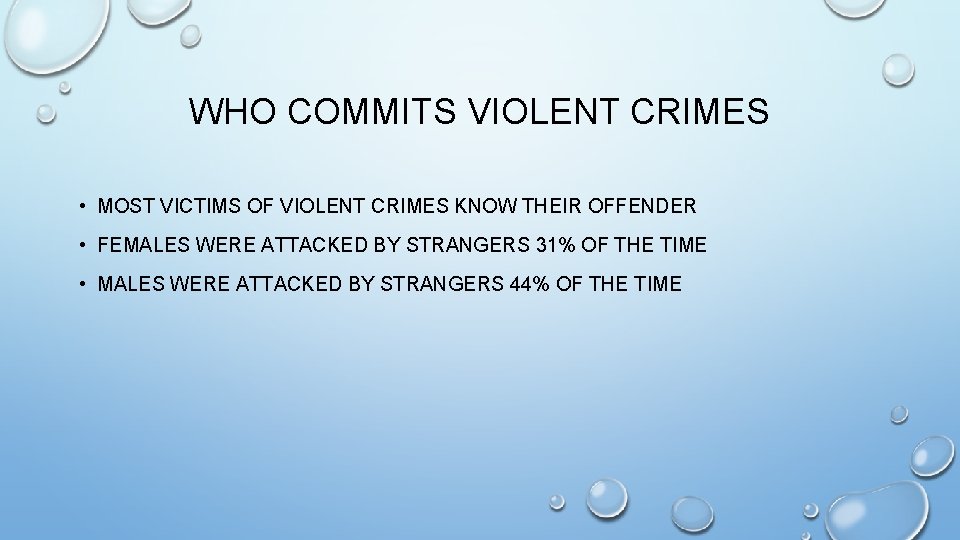 WHO COMMITS VIOLENT CRIMES • MOST VICTIMS OF VIOLENT CRIMES KNOW THEIR OFFENDER •