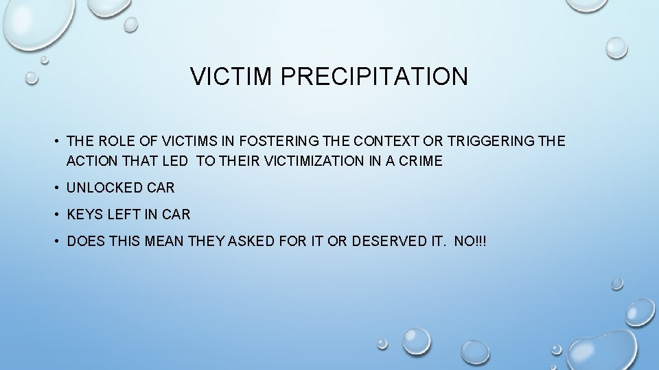 VICTIM PRECIPITATION • THE ROLE OF VICTIMS IN FOSTERING THE CONTEXT OR TRIGGERING THE