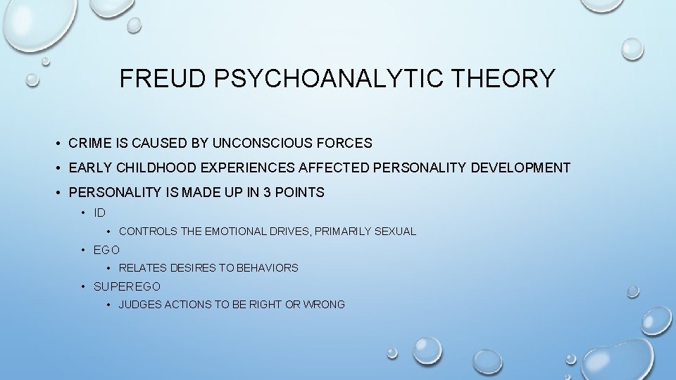 FREUD PSYCHOANALYTIC THEORY • CRIME IS CAUSED BY UNCONSCIOUS FORCES • EARLY CHILDHOOD EXPERIENCES