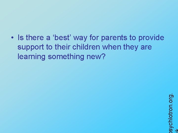 sychlotron. org. • Is there a ‘best’ way for parents to provide support to