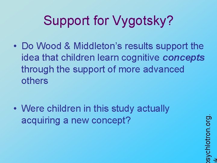 Support for Vygotsky? • Were children in this study actually acquiring a new concept?