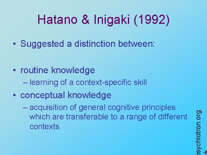 Hatano & Inigaki (1992) • Suggested a distinction between: • routine knowledge – learning