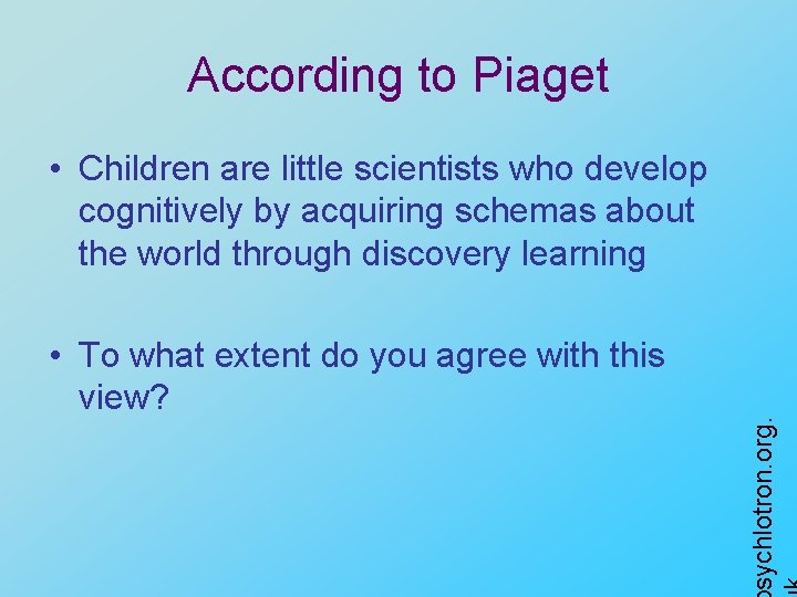 According to Piaget • To what extent do you agree with this view? sychlotron.