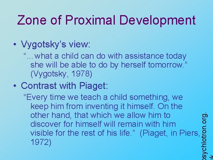 Zone of Proximal Development • Vygotsky’s view: “…what a child can do with assistance