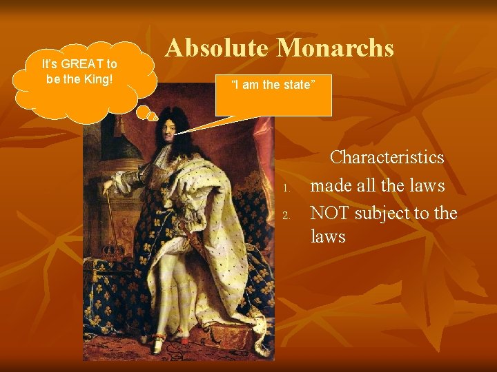 It’s GREAT to be the King! Absolute Monarchs “I am the state” 1. 2. It’s GREAT to be the King! Absolute Monarchs “I am the state” 1. 2.