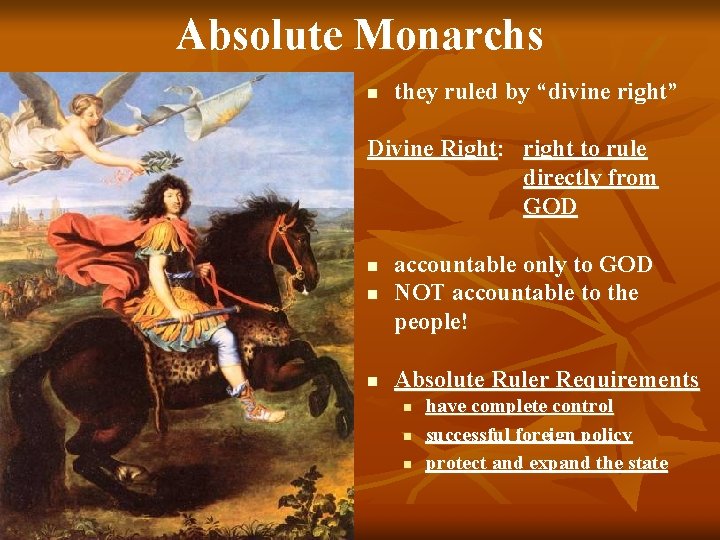 Absolute Monarchs n they ruled by “divine right” Divine Right: right to rule directly