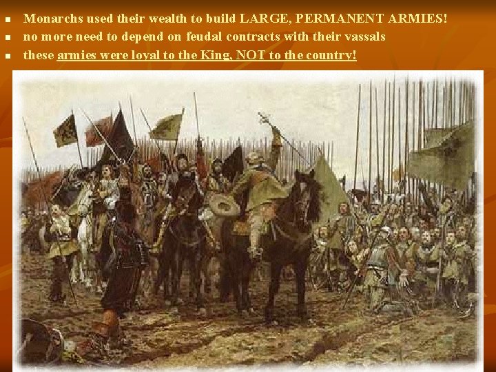 n n n Monarchs used their wealth to build LARGE, PERMANENT ARMIES! no more