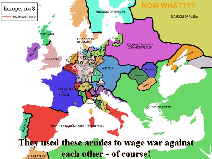 NOW WHAT? ? ? They used these armies to wage war against each other NOW WHAT? ? ? They used these armies to wage war against each other