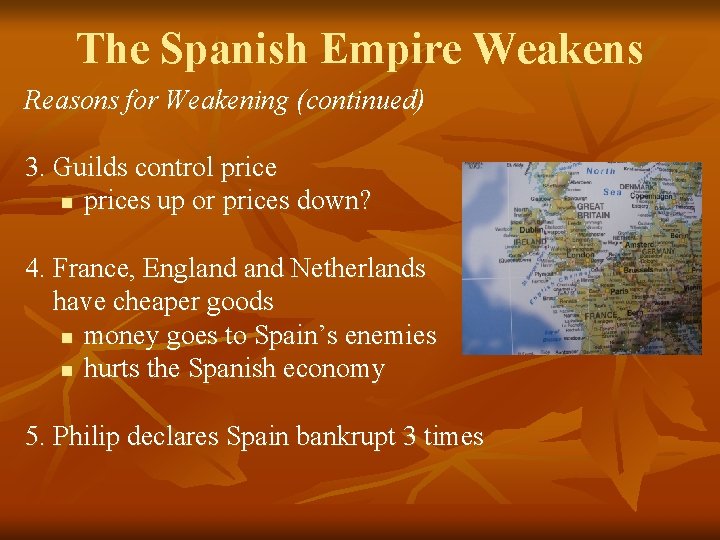 The Spanish Empire Weakens Reasons for Weakening (continued) 3. Guilds control price n prices The Spanish Empire Weakens Reasons for Weakening (continued) 3. Guilds control price n prices