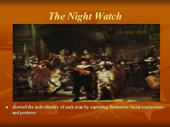 The Night Watch n showed the individuality of each man by capturing distinctive facial The Night Watch n showed the individuality of each man by capturing distinctive facial