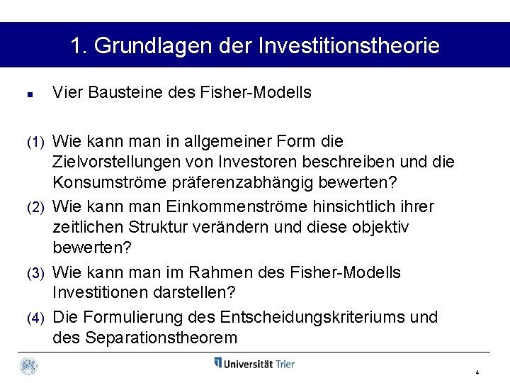1. Grundlagen der Investitionstheorie n Vier Bausteine des Fisher-Modells Wie kann man in allgemeiner