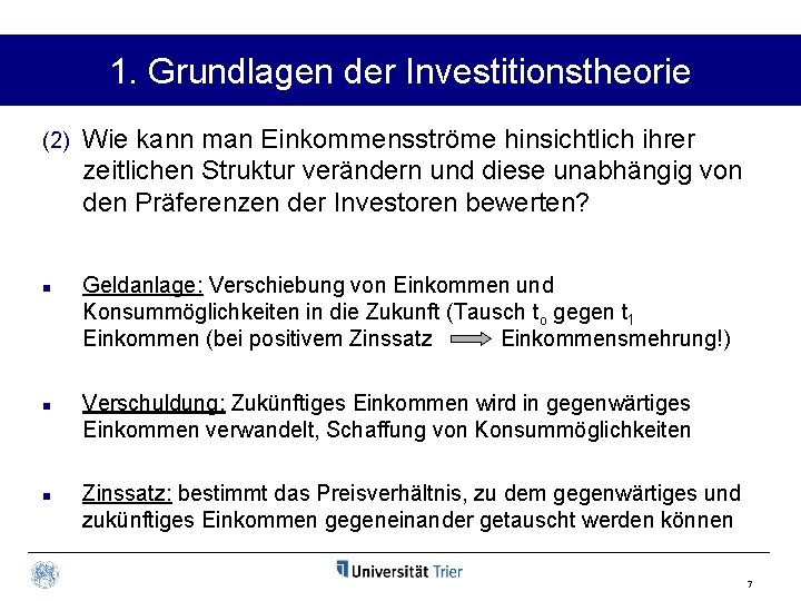 1. Grundlagen der Investitionstheorie (2) n n n Wie kann man Einkommensströme hinsichtlich ihrer