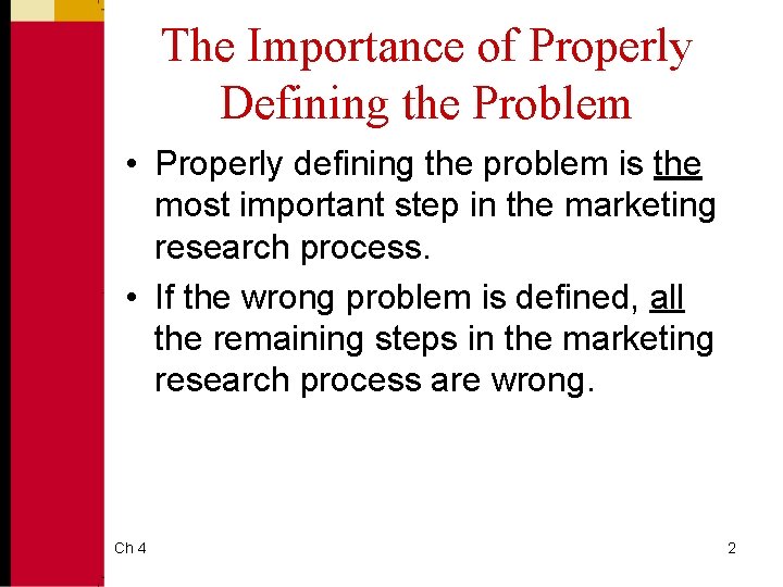 The Importance of Properly Defining the Problem • Properly defining the problem is the