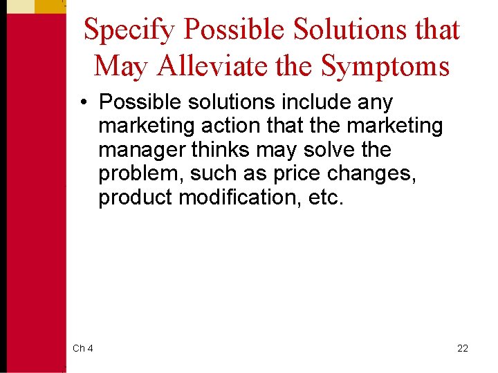 Specify Possible Solutions that May Alleviate the Symptoms • Possible solutions include any marketing