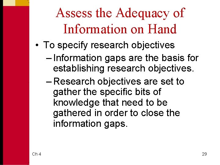 Assess the Adequacy of Information on Hand • To specify research objectives – Information