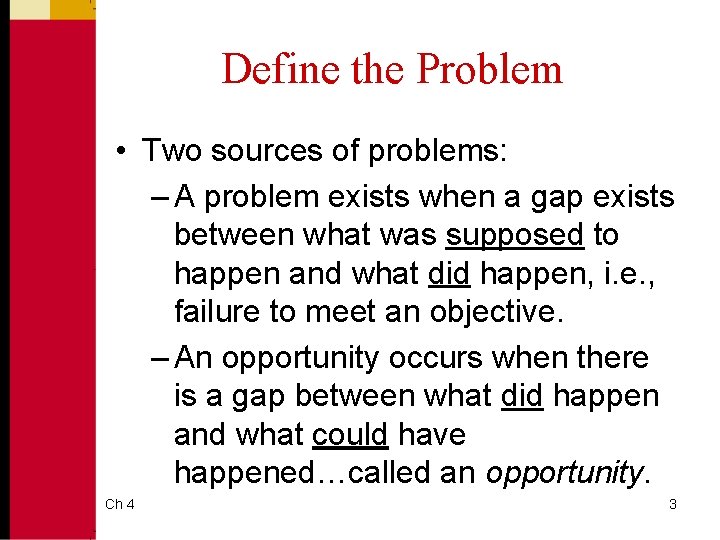 Define the Problem • Two sources of problems: – A problem exists when a