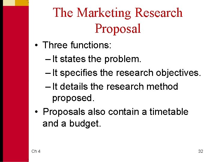 The Marketing Research Proposal • Three functions: – It states the problem. – It
