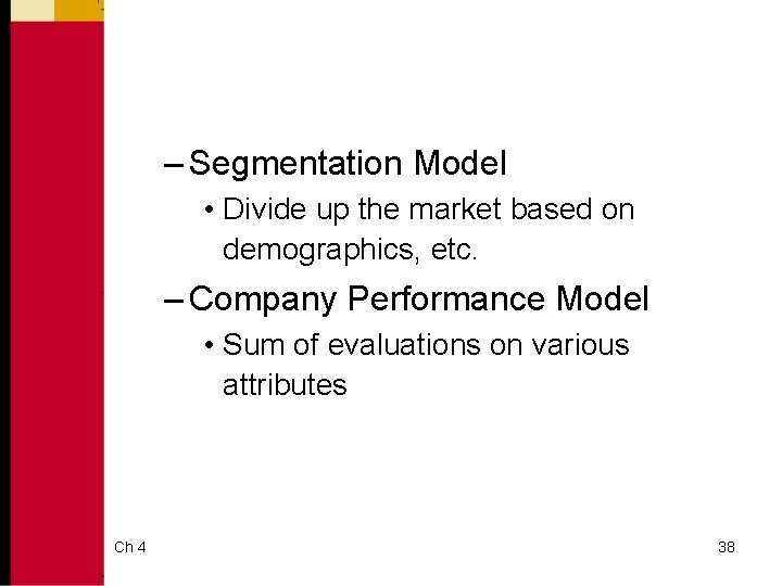 – Segmentation Model • Divide up the market based on demographics, etc. – Company