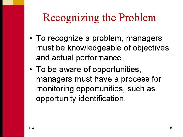 Recognizing the Problem • To recognize a problem, managers must be knowledgeable of objectives