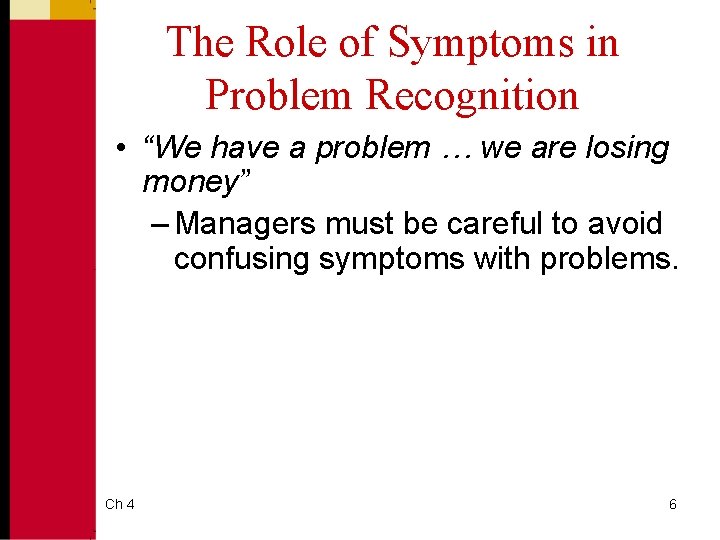 The Role of Symptoms in Problem Recognition • “We have a problem … we