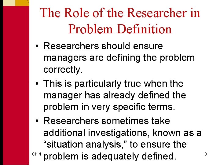 The Role of the Researcher in Problem Definition • Researchers should ensure managers are