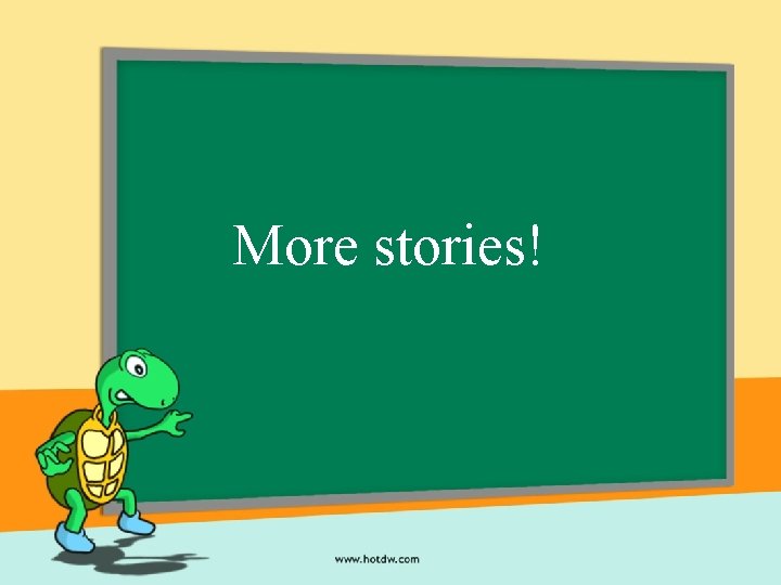 More stories! 