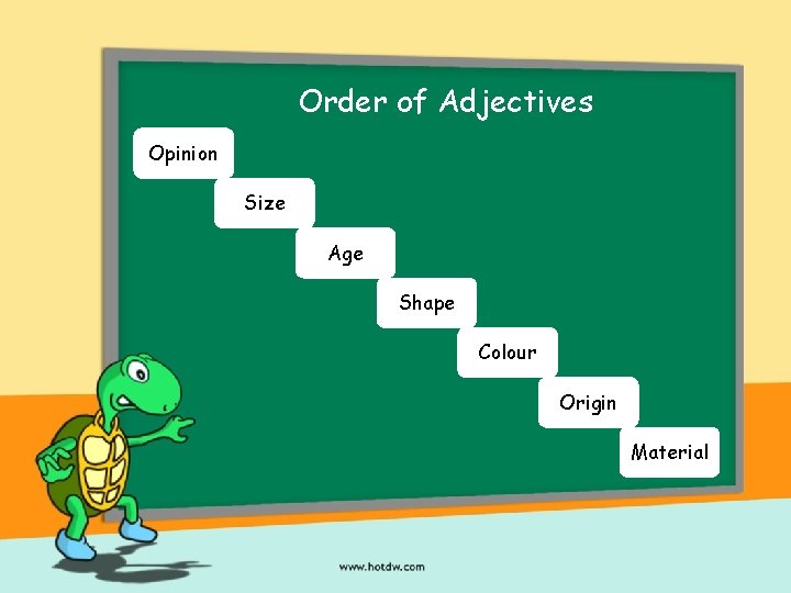 Order of Adjectives Opinion Size Age Shape Colour Origin Material 