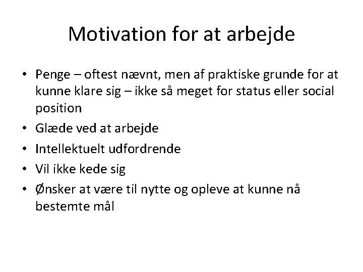 Motivation for at arbejde • Penge – oftest nævnt, men af praktiske grunde for