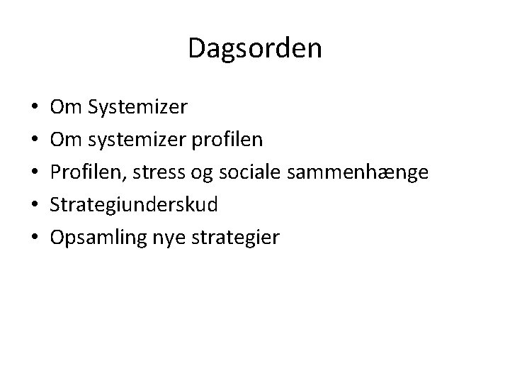 Dagsorden • • • Om Systemizer Om systemizer profilen Profilen, stress og sociale sammenhænge