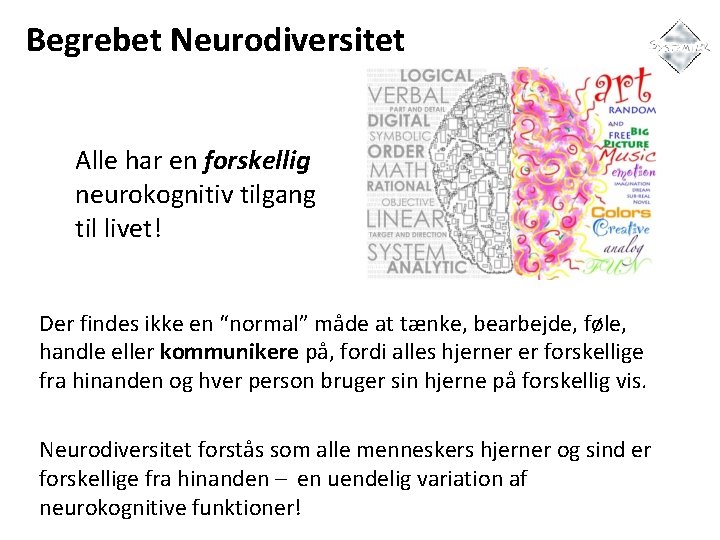 Begrebet Neurodiversitet Alle har en forskellig neurokognitiv tilgang til livet! Der findes ikke en
