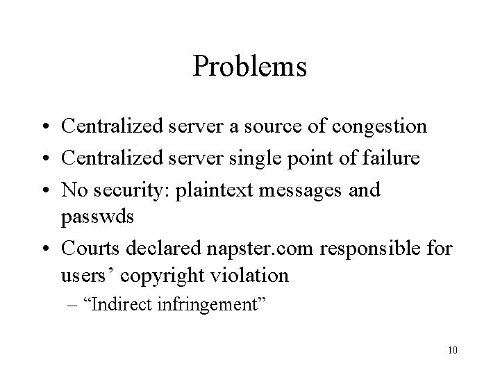 Problems • Centralized server a source of congestion • Centralized server single point of