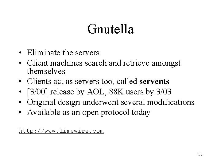 Gnutella • Eliminate the servers • Client machines search and retrieve amongst themselves •
