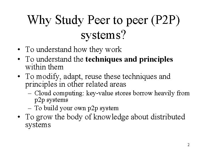 Why Study Peer to peer (P 2 P) systems? • To understand how they