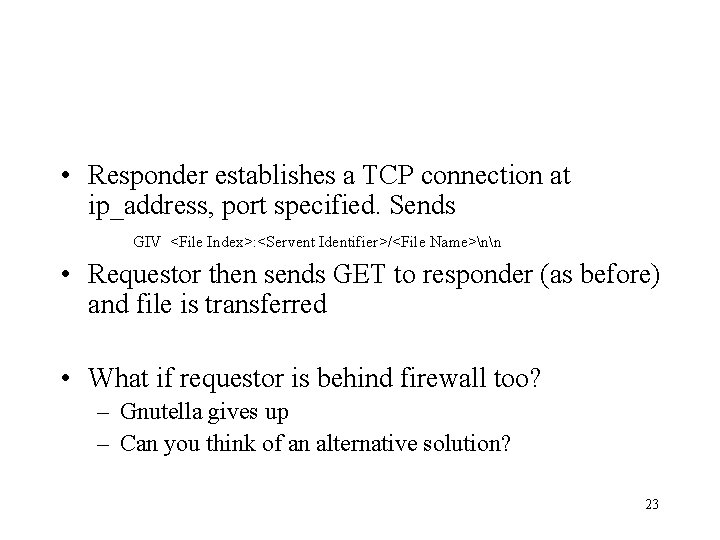  • Responder establishes a TCP connection at ip_address, port specified. Sends GIV <File