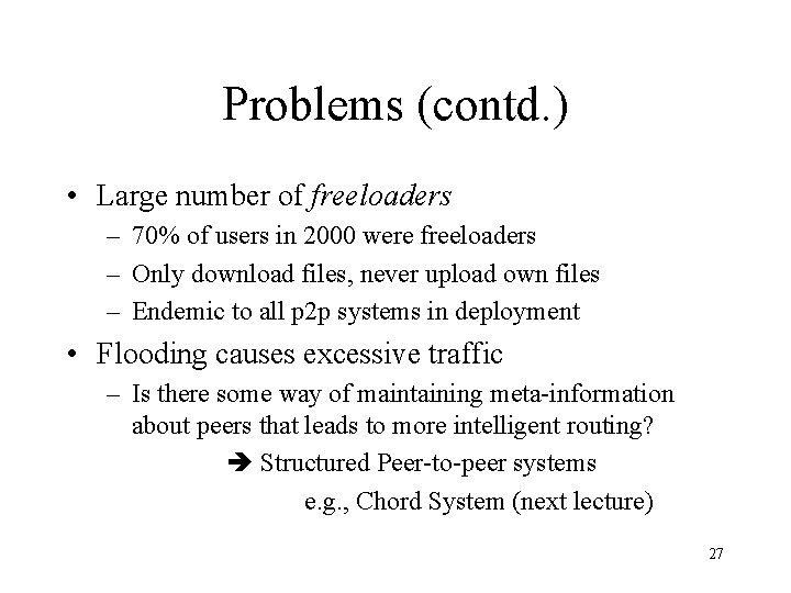 Problems (contd. ) • Large number of freeloaders – 70% of users in 2000