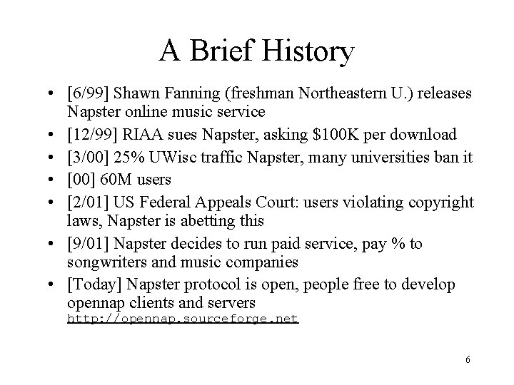 A Brief History • [6/99] Shawn Fanning (freshman Northeastern U. ) releases Napster online