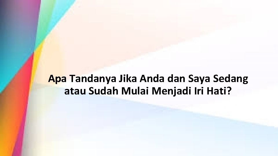 Apa Tandanya Jika Anda dan Saya Sedang atau Sudah Mulai Menjadi Iri Hati? 