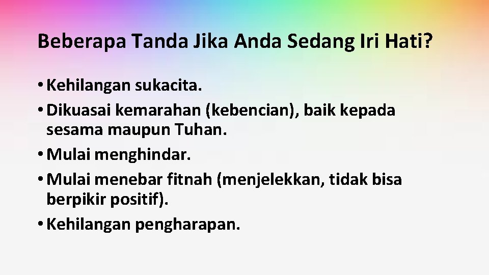 Beberapa Tanda Jika Anda Sedang Iri Hati? • Kehilangan sukacita. • Dikuasai kemarahan (kebencian),