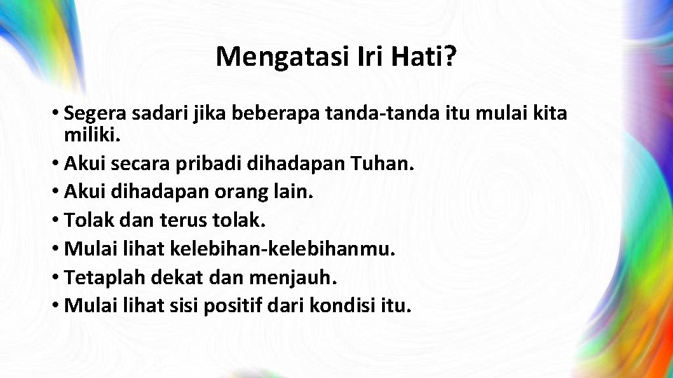 Mengatasi Iri Hati? • Segera sadari jika beberapa tanda-tanda itu mulai kita miliki. •