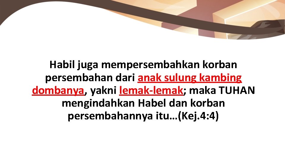 Habil juga mempersembahkan korban persembahan dari anak sulung kambing dombanya, yakni lemak-lemak; maka TUHAN