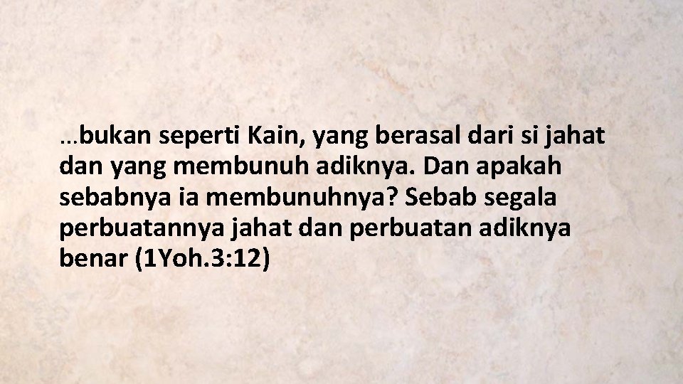 …bukan seperti Kain, yang berasal dari si jahat dan yang membunuh adiknya. Dan apakah